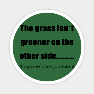 The Grass Is Greener Where You Water It 2 Magnet